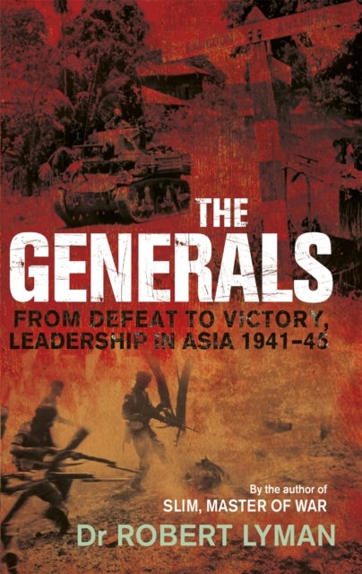 The Generals - From Defeat to Victory, Leadership in Asia 1941-1945