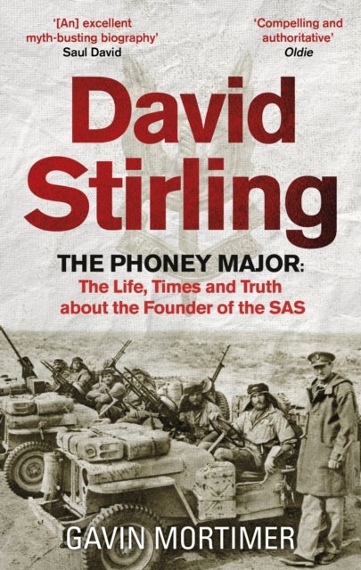David Stirling - The Phoney Major: The Life, Times and Truth about the Founder of the SAS