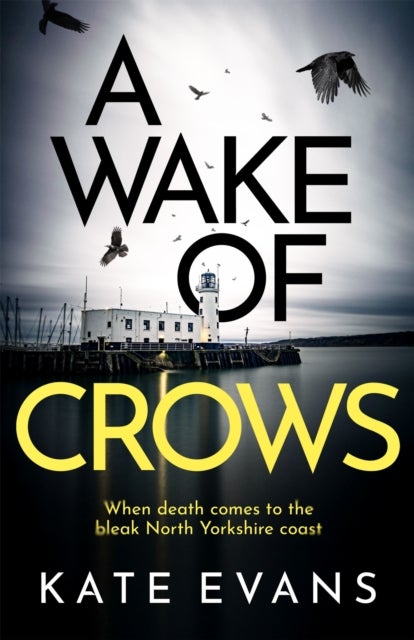 A Wake of Crows - The first in a completely thrilling new police procedural series set in Scarborough