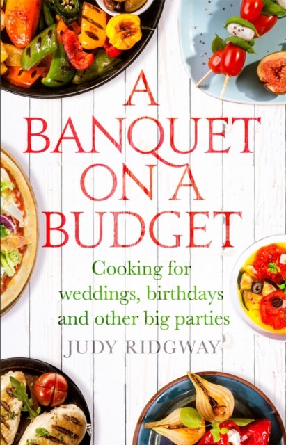 A Banquet on a Budget - Cooking for weddings, birthdays and other big parties
