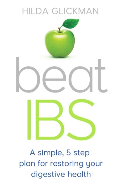 Beat IBS - A simple, five-step plan for restoring your digestive health