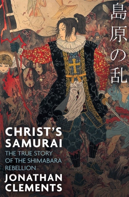 Christ's Samurai - The True Story of the Shimabara Rebellion