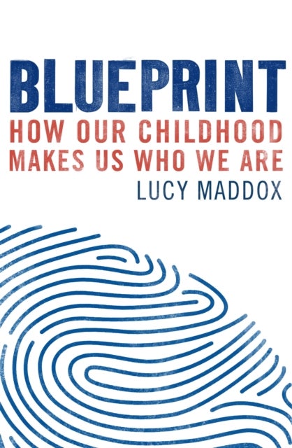 Blueprint - How our childhood makes us who we are