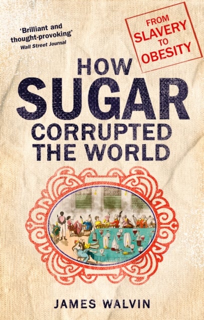 How Sugar Corrupted the World - From Slavery to Obesity