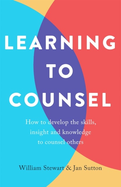 Learning To Counsel, 4th Edition - How to develop the skills, insight and knowledge to counsel others