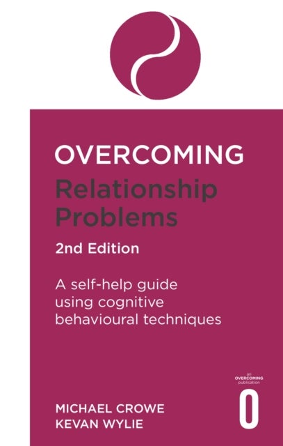 Overcoming Relationship Problems 2nd Edition - A self-help guide using cognitive behavioural techniques