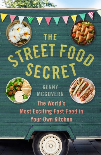 The Street Food Secret - The World's Most Exciting Fast Food in Your Own Kitchen