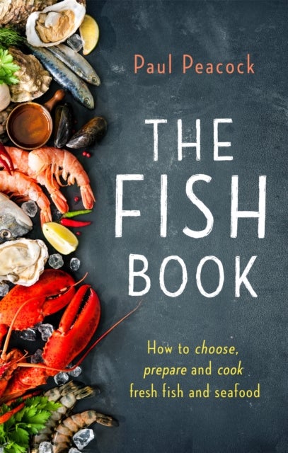 The Fish Book - How to choose, prepare and cook fresh fish and seafood