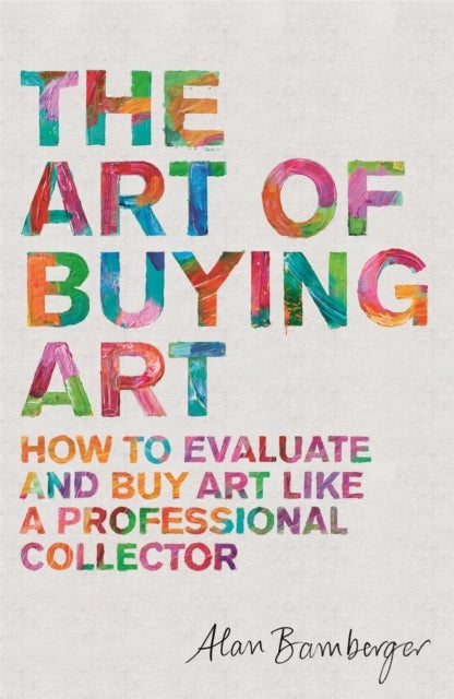The Art of Buying Art - How to evaluate and buy art like a professional collector