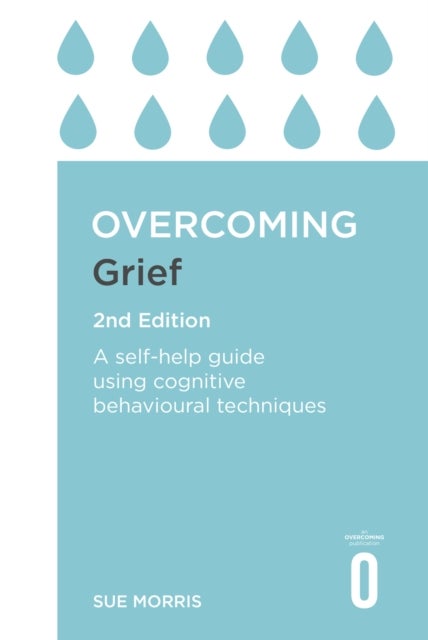 Overcoming Grief 2nd Edition - A Self-Help Guide Using Cognitive Behavioural Techniques