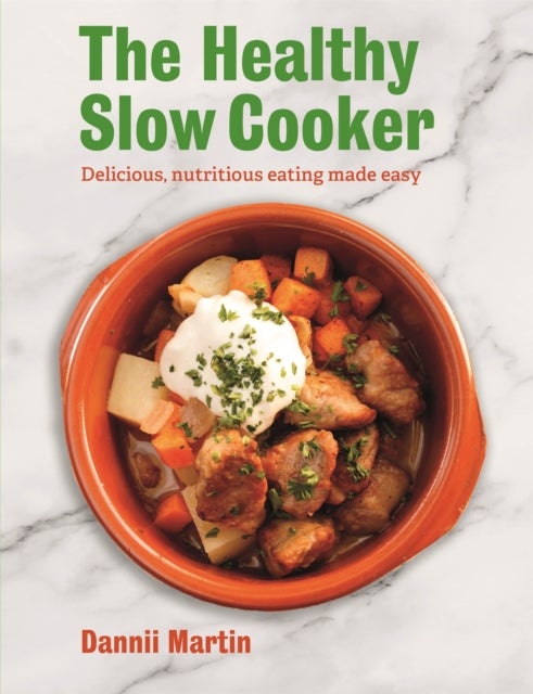 The Healthy Slow Cooker - Delicious, nutritious eating made easy