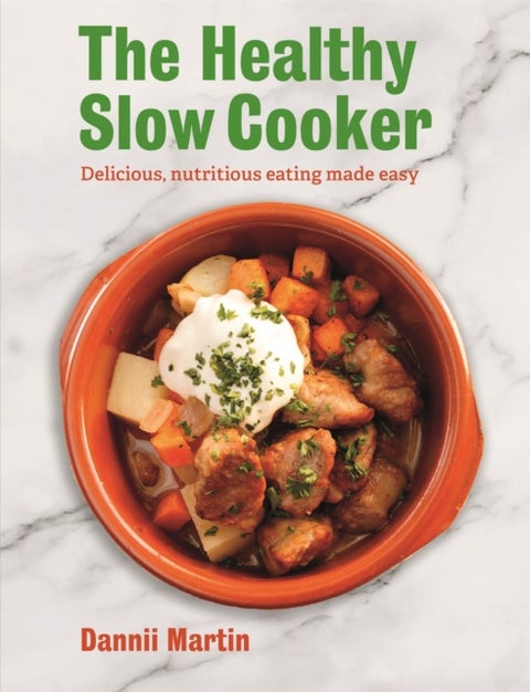 The Healthy Slow Cooker - Delicious, nutritious eating made easy