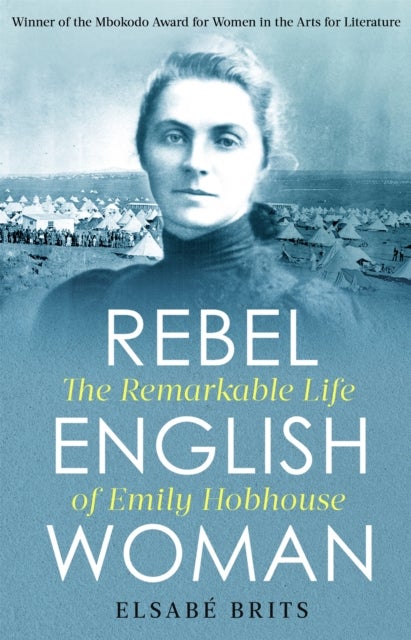 Rebel Englishwoman - The Remarkable Life of Emily Hobhouse