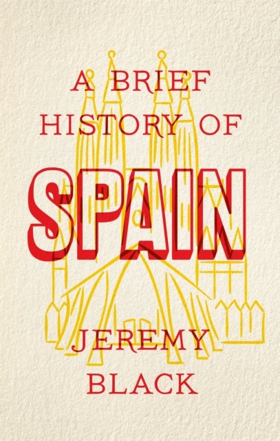A Brief History of Spain - Indispensable for Travellers
