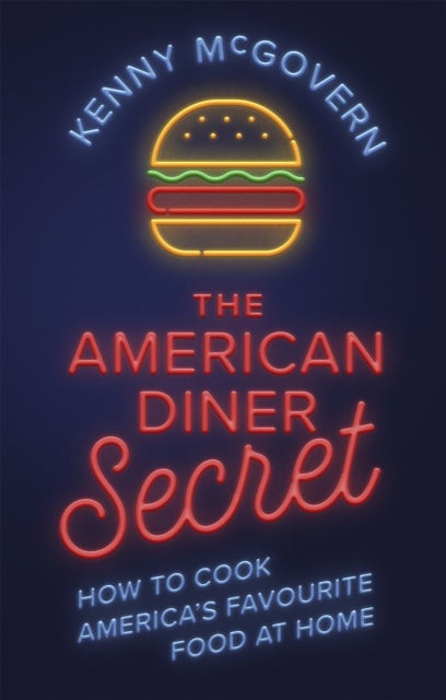 The American Diner Secret - How to Cook America's Favourite Food at Home