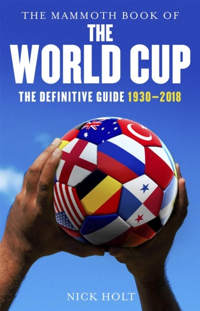 The Mammoth Book of The World Cup - The Definitive Guide, 1930-2018