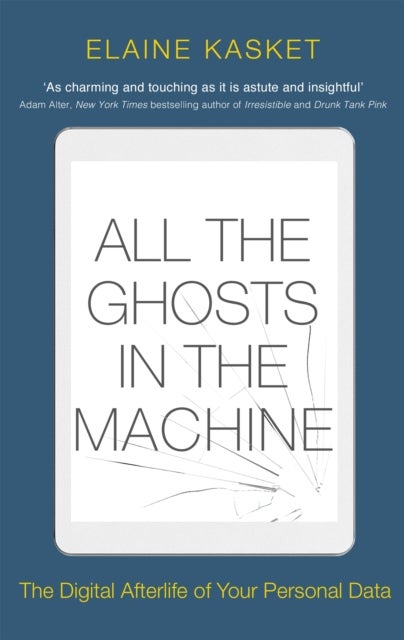 All the Ghosts in the Machine - The Digital Afterlife of your Personal Data