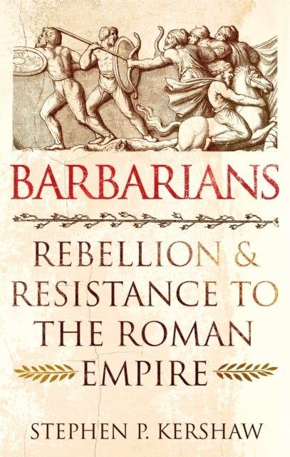 Barbarians - Rebellion and Resistance to the Roman Empire