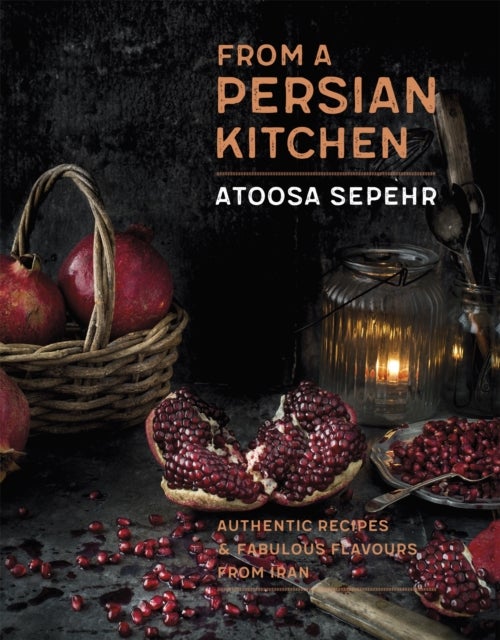 From a Persian Kitchen - Authentic recipes and fabulous flavours from Iran