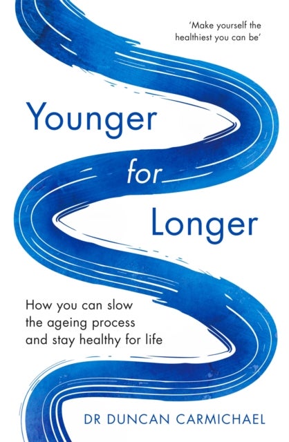 Younger for Longer - How You Can Slow the Ageing Process and Stay Healthy for Life