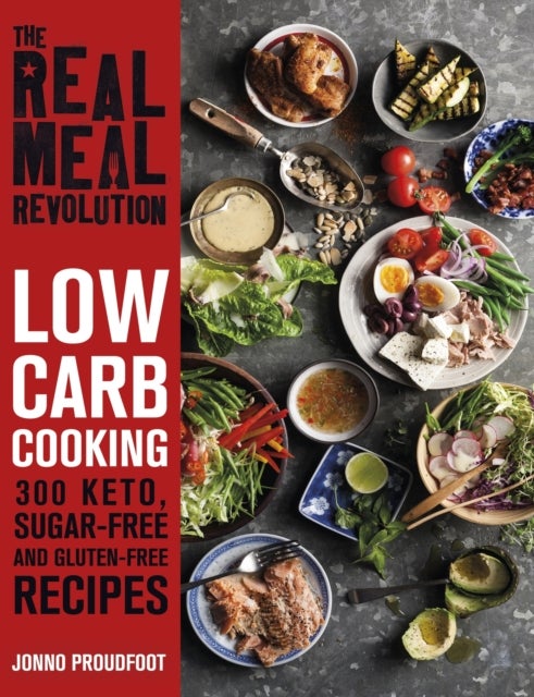 The Real Meal Revolution: Low Carb Cooking - 300 Keto, Sugar-Free and Gluten-Free Recipes