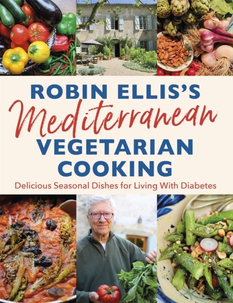 Robin Ellis's Mediterranean Vegetarian Cooking - Delicious Seasonal Dishes for Living Well with Diabetes