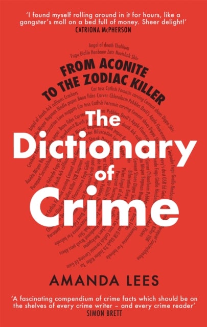 From Aconite to the Zodiac Killer - The Dictionary of Crime