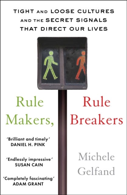 Rule Makers, Rule Breakers - Tight and Loose Cultures and the Secret Signals That Direct Our Lives
