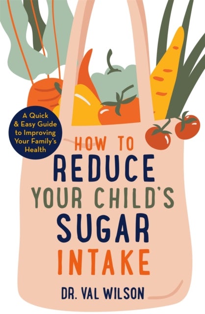 How to Reduce Your Child's Sugar Intake - A Quick and Easy Guide to Improving Your Family's Health