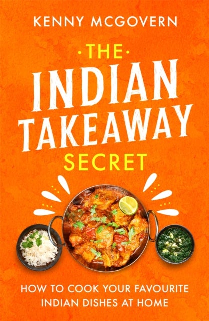 The Indian Takeaway Secret - How to Cook Your Favourite Indian Dishes at Home