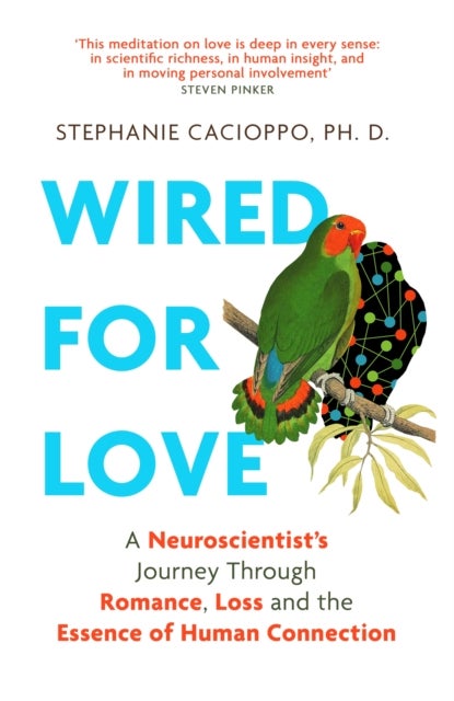 Wired For Love - A Neuroscientist’s Journey Through Romance, Loss and the Essence of Human Connection
