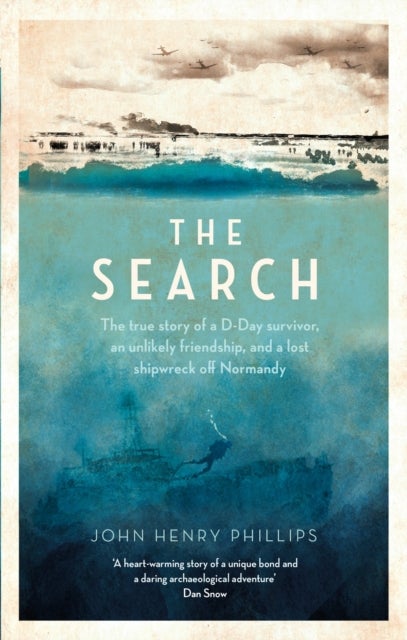 The Search - The true story of a D-Day survivor, an unlikely friendship, and a lost shipwreck off Normandy