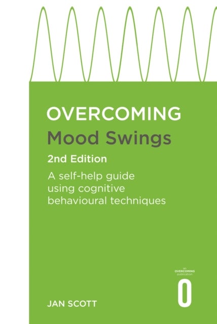 Overcoming Mood Swings 2nd Edition - A CBT self-help guide for depression and hypomania