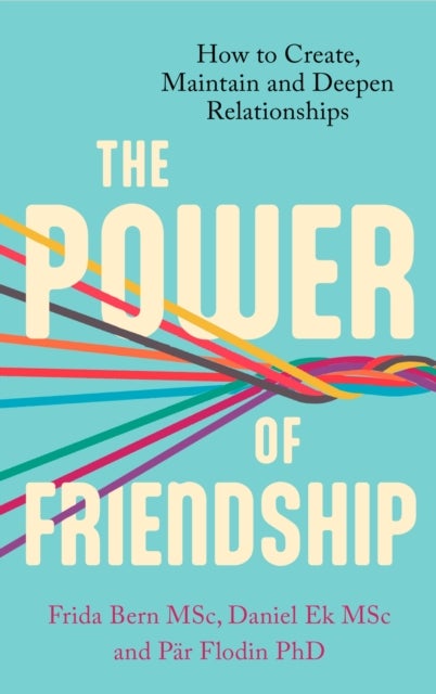 The Power of Friendship - How to Create, Maintain and Deepen Relationships