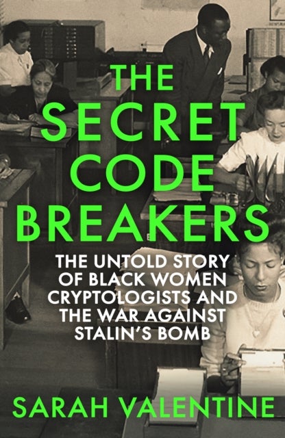 The Black Cryptologists - Black Women Cryptologists and their Untold Fight Against Stalin's Bomb