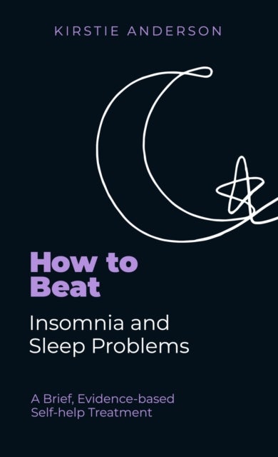 How To Beat Insomnia and Sleep Problems - A Brief, Evidence-based Self-help Treatment