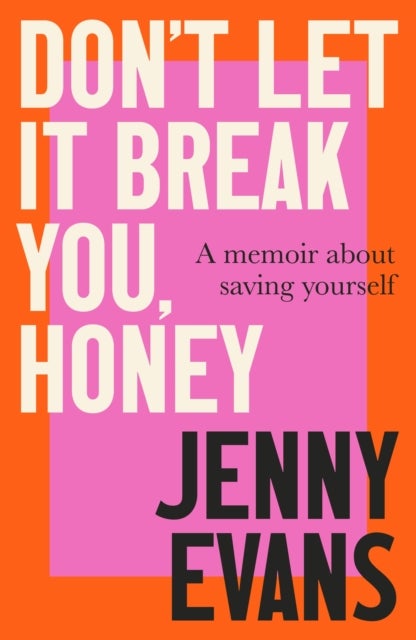 Don't Let it Break You, Honey - Longlisted for the 2026 Women’s Prize for Non-Fiction