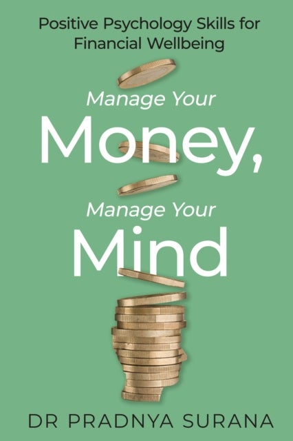 Manage Your Money, Manage Your Mind - Positive Psychology Skills for Financial Wellbeing