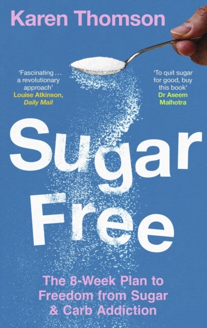 Sugar Free - The 8-Week Plan to Freedom from Sugar and Carb Addiction