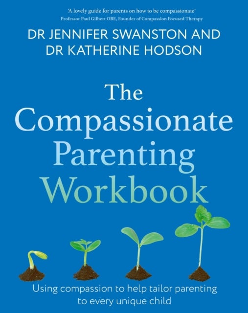 The Compassionate Parenting Workbook - Using compassion to help tailor parenting to every unique child