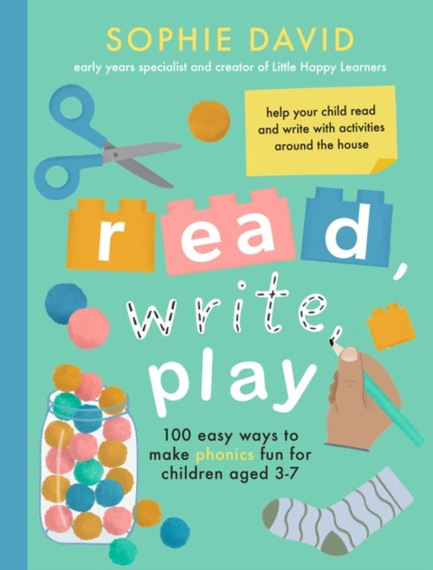 Read, Write, Play - 100 Easy Ways to Make Phonics Fun for Children Aged 3-7