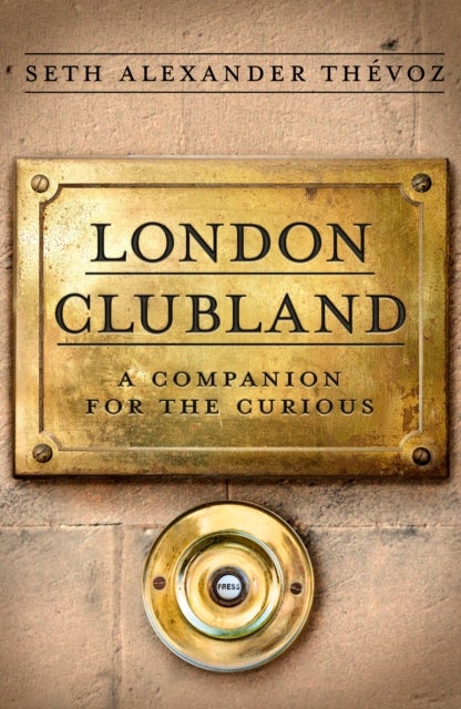 London Clubland - A Companion for the Curious