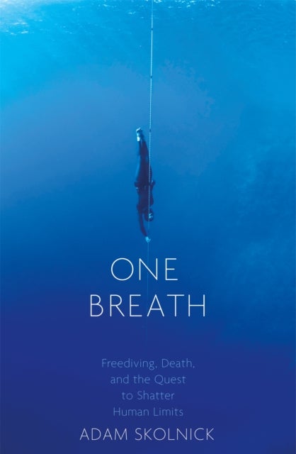 One Breath - Freediving, Death, and the Quest to Shatter Human Limits
