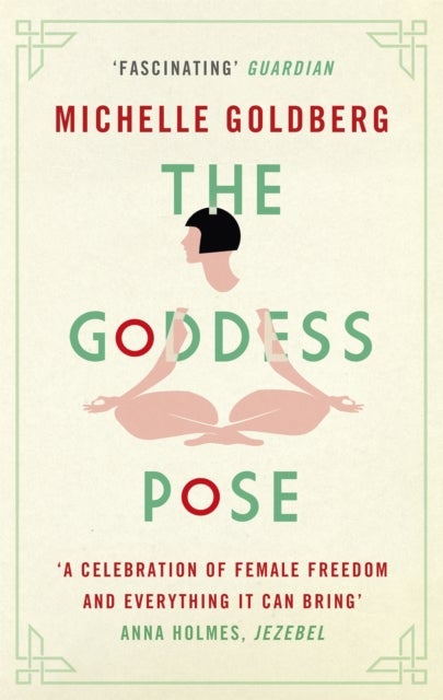 The Goddess Pose - The Audacious Life of Indra Devi, the Woman Who Helped Bring Yoga to the West