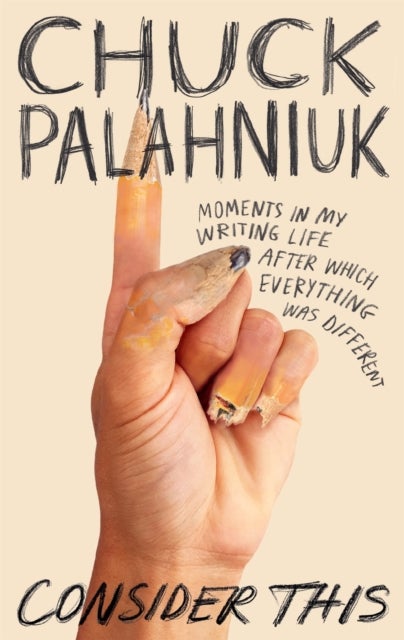 Consider This - Moments in My Writing Life after Which Everything Was Different