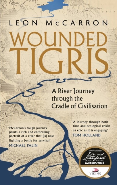 Wounded Tigris - A River Journey through the Cradle of Civilisation