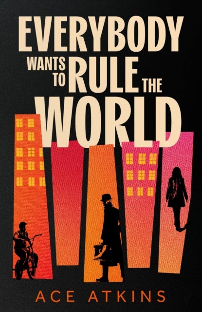 Everybody Wants to Rule the World - 'A thoroughly enjoyable spy novel' Mail on Sunday