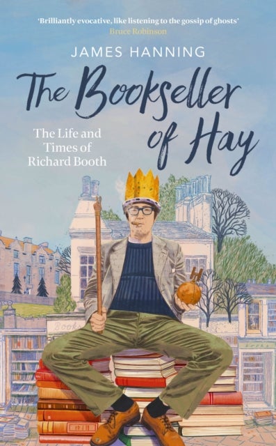 The Bookseller of Hay - The Life and Times of Richard Booth