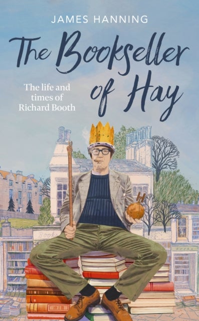 The Bookseller of Hay - The Life and Times of Richard Booth