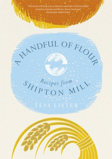 A Handful of Flour - Recipes from Shipton Mill